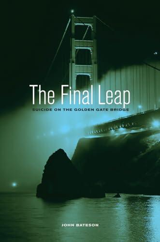 The Final Leap: Suicide on the Golden Gate Bridge von University of California Press